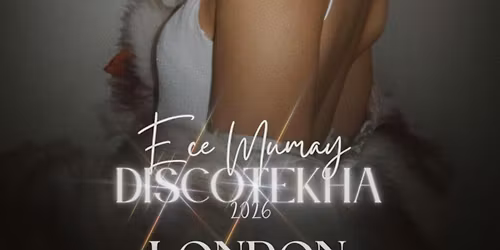 ECE MUMAY DISCOTEKHA 2026 LONDRA