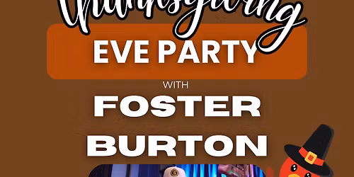 Thanksgiving Eve Party with Foster Burton