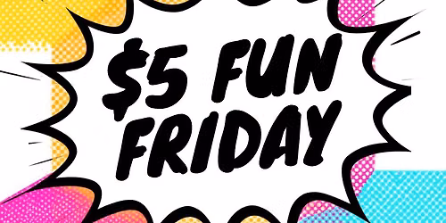 $5 FUN FRIDAY Birds, Bees, Butterflies AGES 6 TO 17