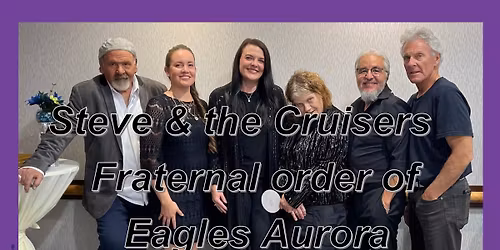 Steve & the Cruisers at the Fraternal order of Eagles Aurora