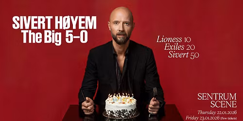 Sivert H\u00f8yem \u2013 The Big 5-0 \/\/ Sentrum Scene \/\/ 22.01 + 23.01 (F\u00c5 BILL.) + 24.01 (UTSOLGT)