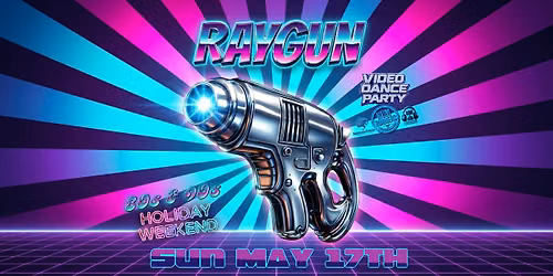 RAYGUN - MAY HOLIDAY WEEKEND! 90s&80s Retro Video Dance Party w\/ Dj Melty