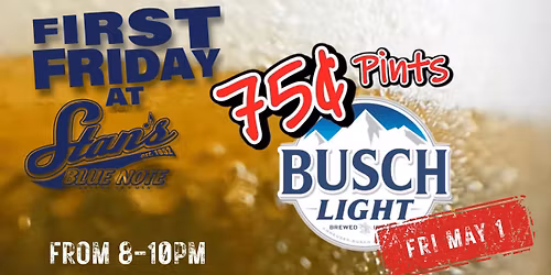 First Friday | 75\u00a2 Busch Light pints