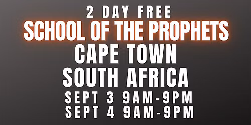 FREE SCHOOL OF THE PROPHETS SEPT 3-4 CAPE TOWN, SOUTH AFRICA