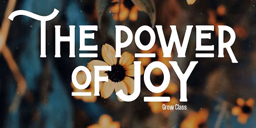 Grow Class \u2022 The Power of Joy