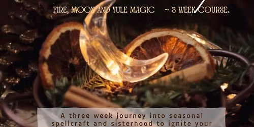 Winter Witchcraft. Fire, moon & Yule Magic. ~ 3 week course
