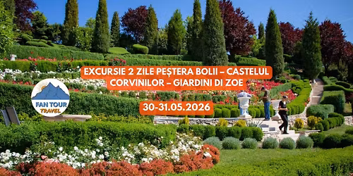 \ud83c\udf92 EXCURSIE 2 ZILE\n\ud83d\udd73\ufe0f PE\u0218TERA BOLII \u2013 \ud83c\udff0 CASTELUL CORVINILOR \u2013 \ud83c\udf3f GIARDINI DI ZOE\n- 30-31.05.2026