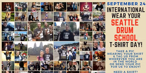 International Wear Your SEATTLE DRUM SCHOOL T-Shirt Day!