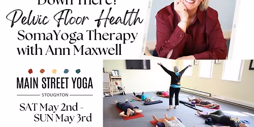 What's Up Down There? Pelvic Floor Health and SomaYoga Therapy Weekend w\/ Ann Maxwell