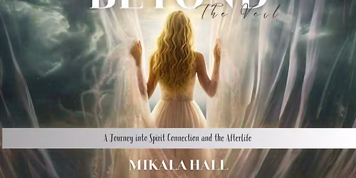 Beyond the Veil: Presentation & Group Reading with Psychic Medium Mikala Hall