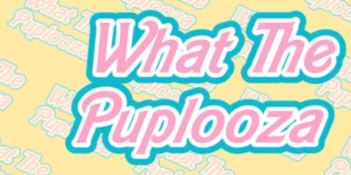 What The Puplooza!