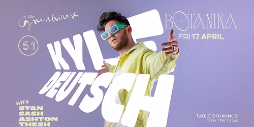 \ud83c\udf3f BOTANIKA \u2013 THE GREENHOUSE - FRIDAY 17 APRIL - KYLE DEUTSCH