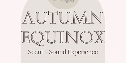 Autumn Equinox Scent + Sound Experience