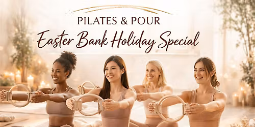 Pilates & Pour \u2013 Easter Bank Holiday Special