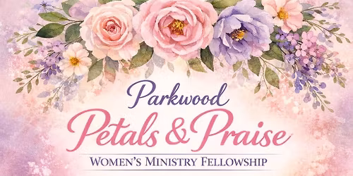 \ud83c\udf38 Parkwood Petals & Praise \ud83c\udf38