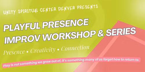 Playful Presence: Improv Workshop & 6-Week Series