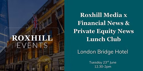 Roxhill Media x Financial News & Private Equity News Lunch Club
