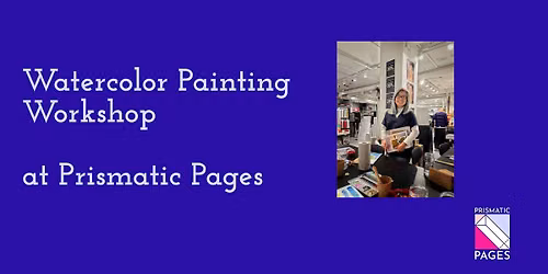 Summer Watercolor Painting Workshop at Prismatic Pages