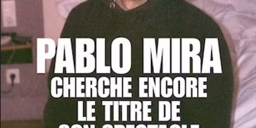 Pablo Mira - Cherche encore le titre de son spectacle