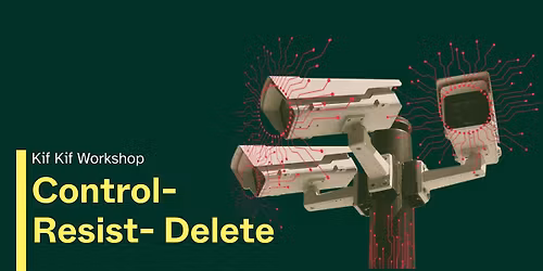 Workshop 'Control-Resist-Delete: activisme & surveillance'