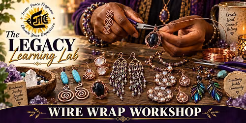 The Legacy Learning Lab: Wire Wrap Workshop