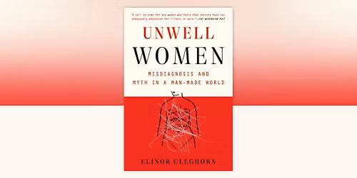 Alibi Feminist Book Club: Unwell Women: Misdiagnosis and Myth in a Man-Made World Tues, Nov 4 5:30