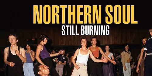 FILM: NORTHERN SOUL: STILL BURNING (CERT 15)