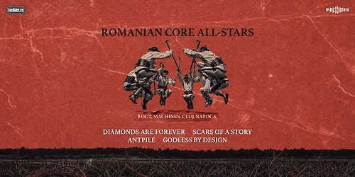 Romanian Core All-Stars@Machines\/\/DIAMONDS ARE FOREVER|SCARS OF A STORY|ANTPILE|GODLESS BY DESIGN