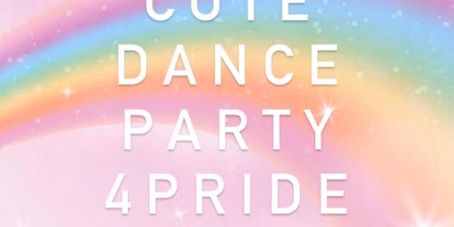 CUTE DANCE PARTY 4 PRIDE