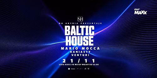 BALTIC HOUSE \/ MARIO MOCCA, KANIASTY, VENTURI \/ Lista FB wst\u0119p wolny do 23.00