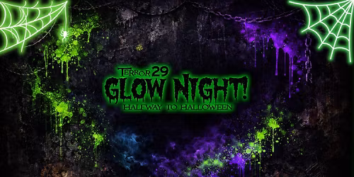 Terror 29 GLOW NIGHT - Halfway to Halloween