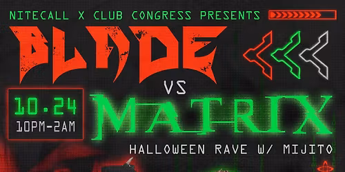 10.24 \/\/ BLADE vs THE MATRIX: Halloween Rave \/\/ with MIJITO \/\/ at Club Congress