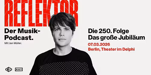 AUSVERKAUFT: Reflektor Podcast Live - Die 250. Folge, Das gro\u00dfe Jubil\u00e4um - Berlin, Theater im Delphi
