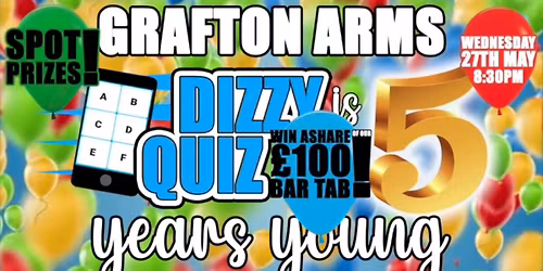 Dizzy Quiz 5th year anniversary at the Grafton Arms!