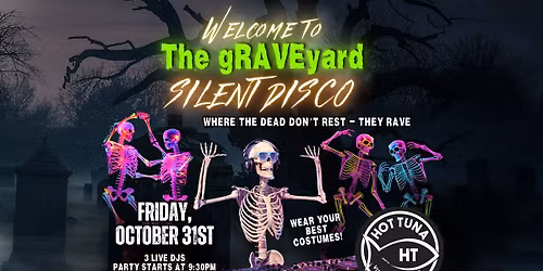 Welcome to the gRAVEyard - Silent Disco at Hot Tuna!
