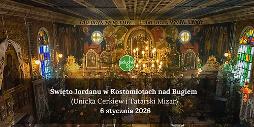 \u015awi\u0119to Jordanu w Kostom\u0142otach nad Bugiem (Unicka cerkiew i Tatarski Mizar)