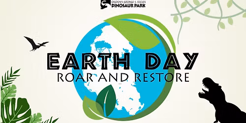 Earth Day: Roar and Restore at Ogden's Dinosaur Park