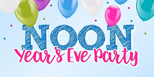 NOON YEARS EVE PARTY!