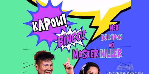 KAPOW! BINGO m. DJ KAPOW og MOSTER NILLER - p\u00e5 Skovriderkroen