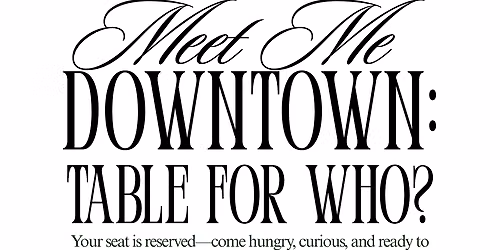 Meet Me Downtown: Table for Who?