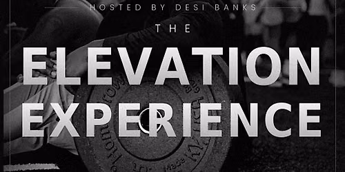 The Elevation Experience Hosted By Desi Banks