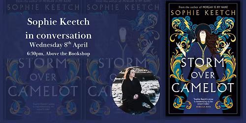 Storm Over Camelot: Sophie Keetch in conversation