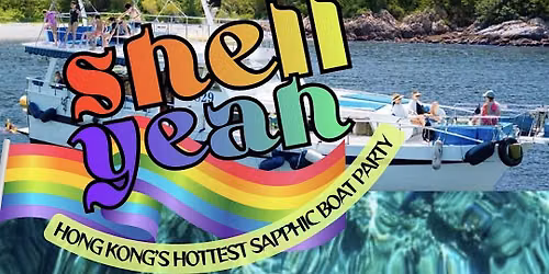 SHELL YEAH * Hong Kong\u2019s Hottest Sapphic Boat Party *