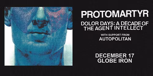 Protomartyr: 10 Years of The Agent Intellect