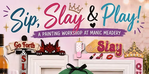 Sip, Slay & Play @ Manic Meadery