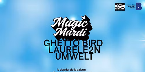 Magic Mardi, le dernier de la saison : Ghetto Bird, laurele2n, Umwelt