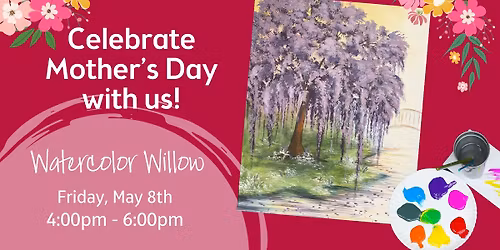Watercolor Willow - Celebrate Mom this Weekend!