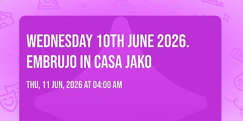 Wednesday 10TH June 2026. Embrujo in Casa Jako