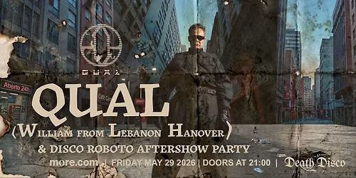 QUAL (William \/ Lebanon Hanover) live at Death Disco & Disco Roboto after show party | Friday May 29