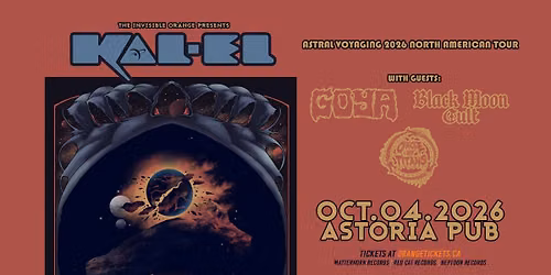 KAL-EL \/\/ GOYA \/\/ BLACK MOON CULT \/\/ CIRCLE OF TITANS. October 4, 2026 @ Astoria Pub